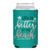 Life Is Better At The Beach Can Cooler- Summer