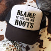 Blame It All On My Roots Trucker Hat