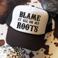 Blame It All On My Roots Trucker Hat